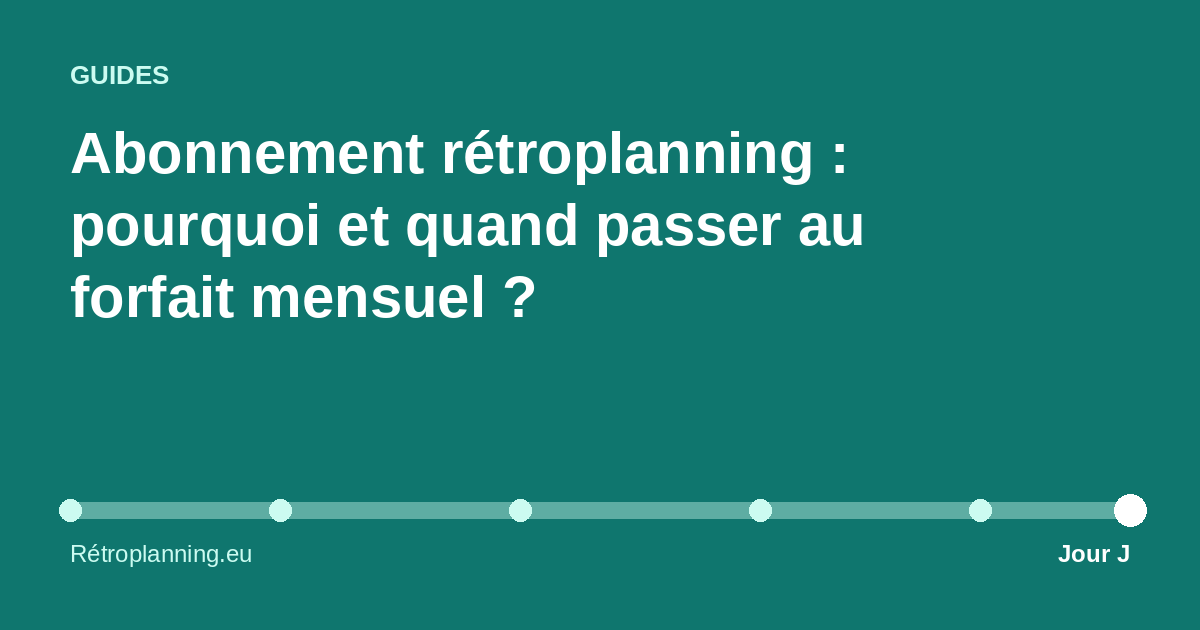 Illustration : Abonnement rétroplanning : pourquoi et quand passer au forfait mensuel ?